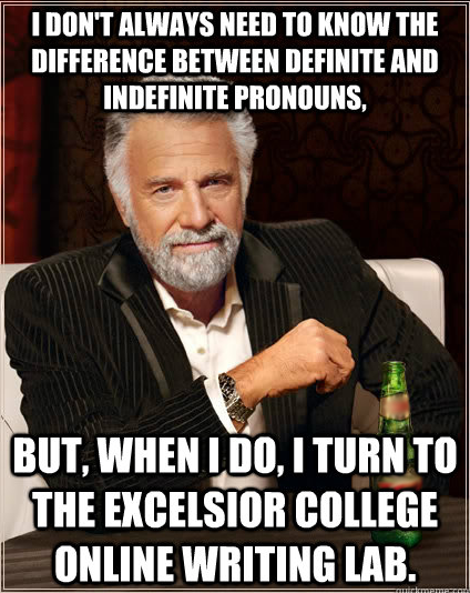 A meme with the quote, "I don't always need to know the difference between definite and indefinite pronouns, but, when I do, I turn to the Excelsior College Online Writing Lab."  